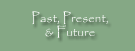 Past, Present, & Future